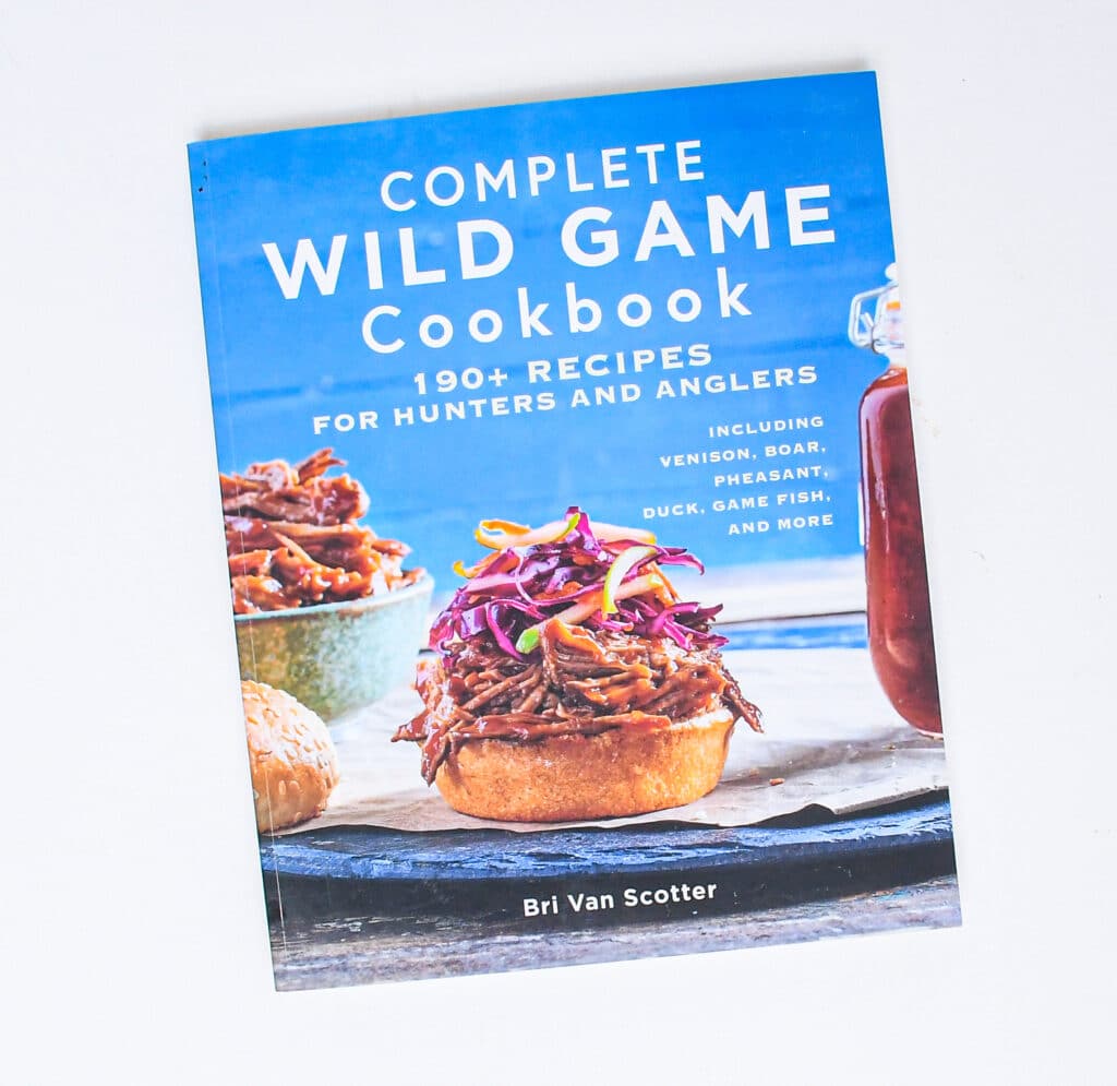 Complete Wild Game Cookbook by Chef Bri Van Scotter